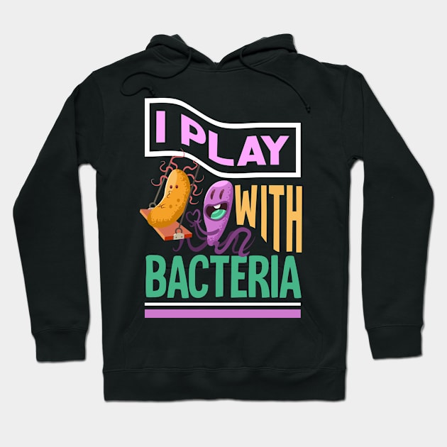 Play with Bacteria Biochemistry Microbiology Hoodie by merchmafia